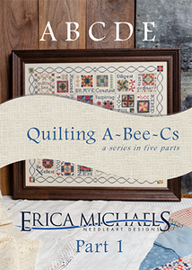 Quilting A-Bee-Cs Part One by Erica Michaels