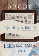 Quilting A-Bee-Cs Part One by Erica Michaels