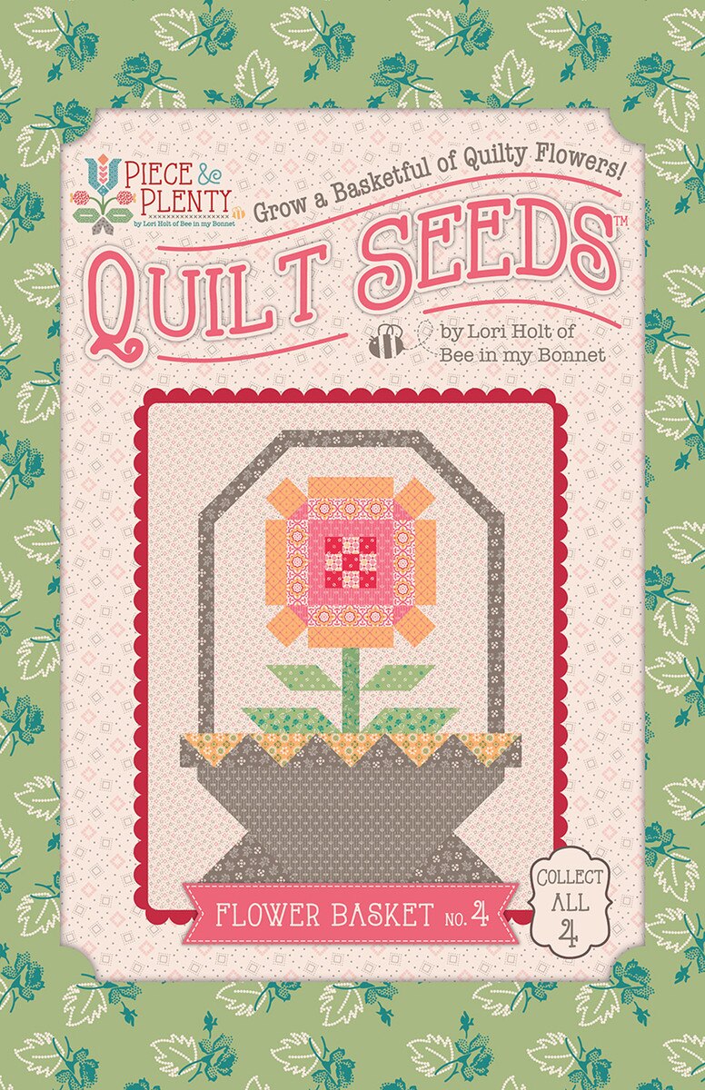 Piece and Plenty Quilt Seeds Flower Basket No. 4 Pattern by Lori Holt