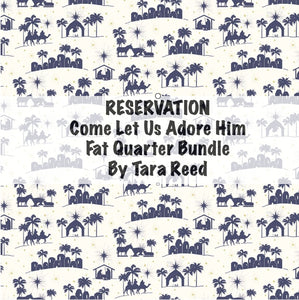 RESERVATION - Come Let Us Adore Him Fat Quarter Bundle by Tara Reed