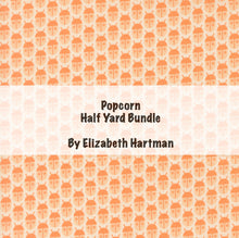 Load image into Gallery viewer, RESERVATION - Popcorn Half Yard Bundle by Elizabeth Hartman