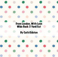 RESERVATION - From London, With Love Wide Back 3 Yard Cut (Multi Button Dots) by Cath Kidston