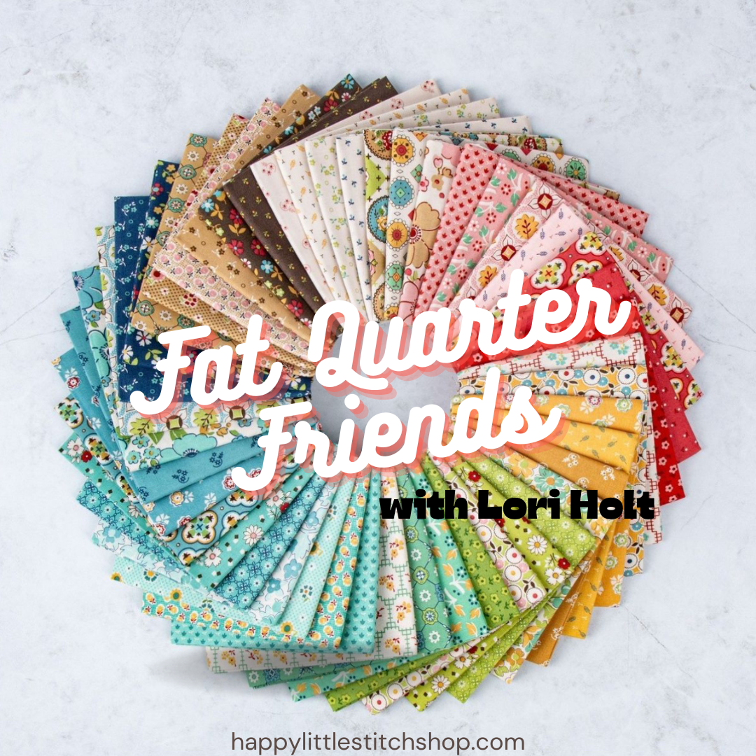 RESERVATION - Fat Quarter Friends with Lori Holt – Happy Little Stitch Shop