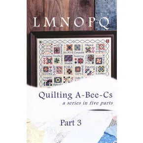 Quilting A-Bee-C's Part Three by Erica Michaels