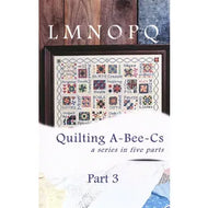 Quilting A-Bee-C's Part Three by Erica Michaels