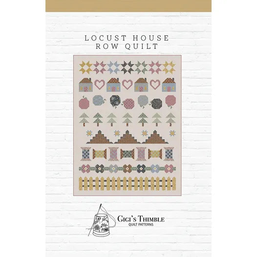 Locust House Row Quilt Pattern by Gigi's Thimble – Happy Little Stitch Shop