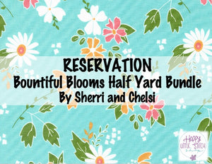 RESERVATION - Bountiful Blooms Half Yard Bundle by Sherri and Chelsi