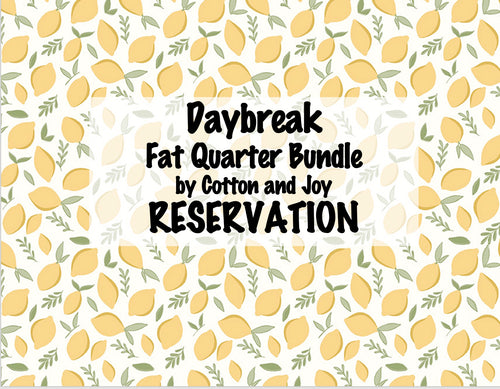 RESERVATION - Daybreak Fat Quarter Bundle by Cotton and Joy
