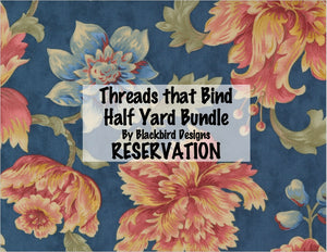 RESERVATION - Threads that Bind Half Yard Bundle by Blackbird Designs